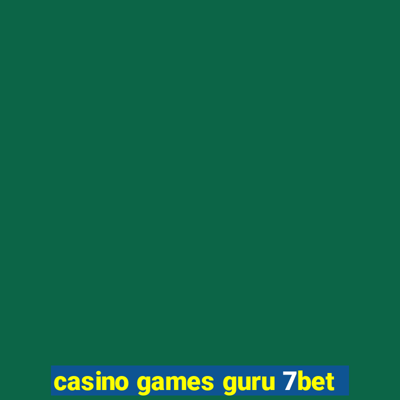 casino games guru 7bet